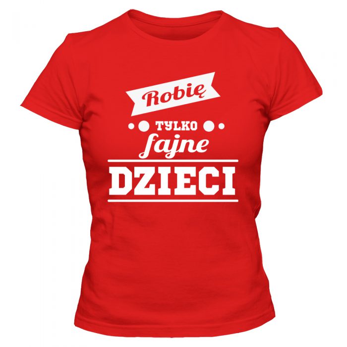 Koszulka damska ROBIĘ TYLKO FAJNE DZIECI