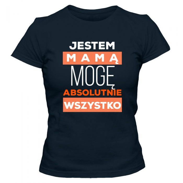 Koszulka JESTEM MAMĄ MOGĘ ABSOLUTNIE WSZYSTKO