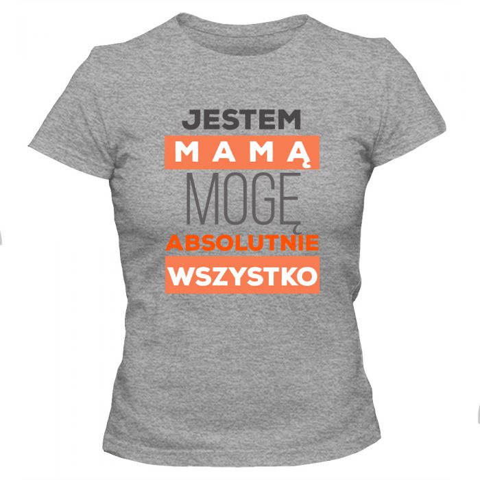 Koszulka JESTEM MAMĄ MOGĘ ABSOLUTNIE WSZYSTKO