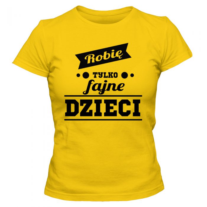 Koszulka damska ROBIĘ TYLKO FAJNE DZIECI