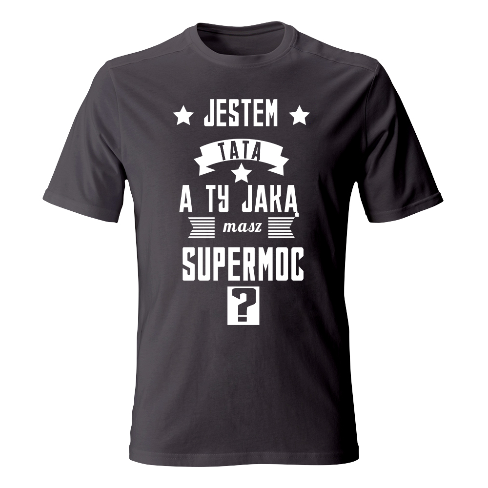 Koszulka JESTEM TATĄ, A TY JAKĄ MASZ SUPERMOC