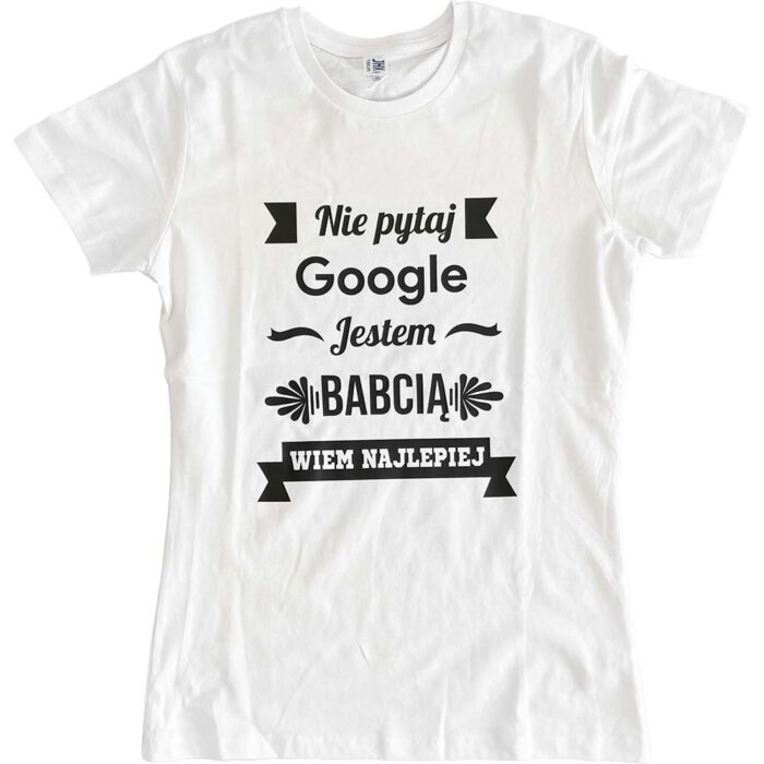 Koszulka damska biała Nie pytaj Google jestem babcią M